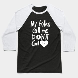 My folks call me Donut Cat Dad Baseball T-Shirt